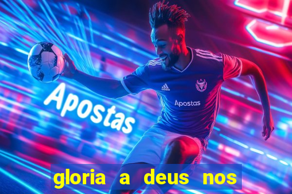 gloria a deus nos altos ceus letra